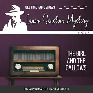 «Inner Sanctum Mystery: The Girl and the Gallows» by Himan Brown