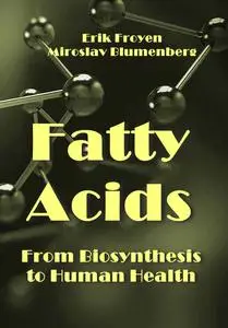 "Fatty Acids: From Biosynthesis to Human Health" ed. by Erik Froyen, Miroslav Blumenberg
