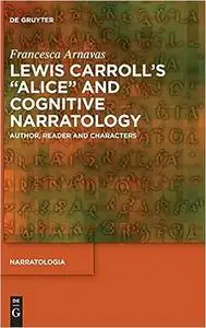 Lewis Carroll's ""Alice"" and Cognitive Narratology: Author, Reader and Characters