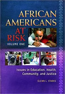 African Americans at Risk [2 volumes]: Issues in Education, Health, Community, and Justice