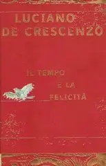 Luciano De Crescenzo - Il tempo e la felicità