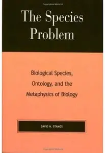 The Species Problem, Biological Species, Ontology, and the Metaphysics of Biology