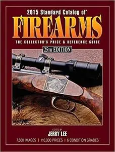 2015 Standard Catalog of Firearms: The Collector's Price & Reference Guide