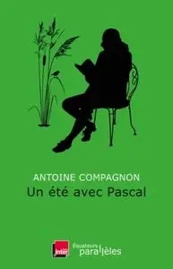 Antoine Compagnon, "Un été avec Pascal"