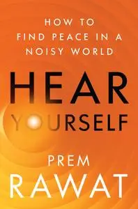Hear Yourself: How to Find Peace in a Noisy World