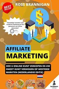Affiliate Marketing: Hoe u online kunt verkopen en uw omzet kunt verhogen (Nederlandse editie) (Dutch Edition)
