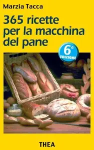Marzia Tacca - 365 ricette per la macchina del pane
