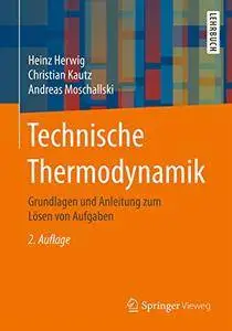 Technische Thermodynamik: Grundlagen und Anleitung zum Lösen von Aufgaben