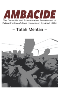 Ambacide : The Genocide and Extermination Reminiscent of Extermination of Jews (Holocaust) by Adolf Hitler