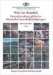 Welt im Wandel: Grundstruktur globaler Mensch-Umwelt-Beziehungen: Jahresgutachten 1993 (German Edition)