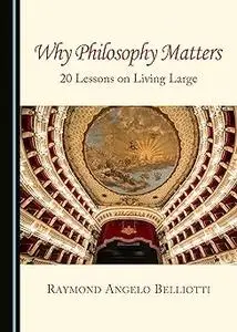Why Philosophy Matters: 20 Lessons on Living Large