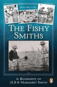 The Fishy Smiths: A Biography of JLB and Margaret Smith