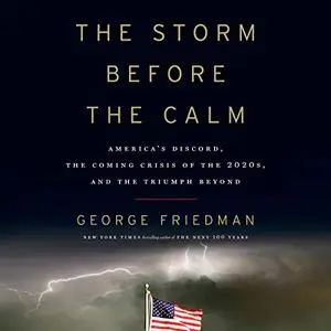 The Storm Before the Calm: America's Discord, the Coming Crisis of the 2020s, and the Triumph Beyond [Audiobook]