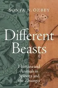 Different Beasts: Humans and Animals in Spinoza and the Zhuangzi