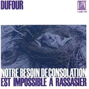 Denis Dufour - Notre besoin de consolation est impossible à rassasier (1991)