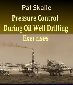 "Pressure Control During Oil Well Drilling: Exercises" by Pål Skalle