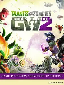 «Plants vs Zombies Garden Warfare 2 Game, Pc, Review, Xbox, Guide Unofficial» by Chala Dar