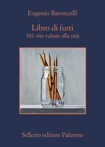 Eugenio Baroncelli - Libro di furti. 301 vite rubate alla mia