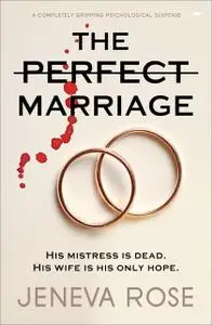 «The Perfect Marriage: a completely gripping psychological suspense» by Jeneva Rose