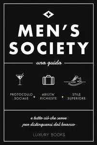 AA.VV. - Men’s society. Una guida e tutto ciò che serve per distinguersi dal branco