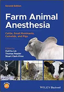 Farm Animal Anesthesia: Cattle, Small Ruminants, Camelids, and Pigs Ed 2