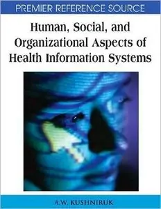 Human, Social, and Organizational Aspects of Health Information Systems (Premier Reference Source) (repost)