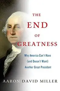 The End of Greatness: Why America Can't Have (and Doesn't Want) Another Great President (Repost)