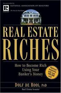 Real Estate Riches: How to Become Rich Using Your Banker's Money (Repost)