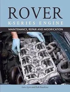Rover K Series Engine: Maintenance, Repair and Modification (Repost)