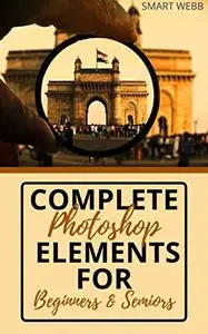 COMPLETE PHOTOSHOP ELEMENTS FOR BEGINNERS AND SENIORS