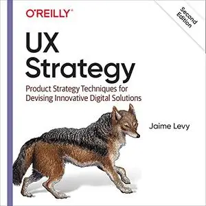 UX Strategy: Product Strategy Techniques for Devising Innovative Digital Solutions [Audiobook]