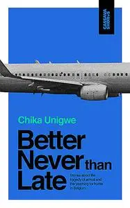 «Better Never Than Late» by Chika Unigwe