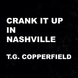 T.G. Copperfield - Crank It Up In Nashville (2019)