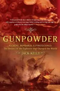 Gunpowder: Alchemy, Bombards, and Pyrotechnics: the History of the Explosive Tath Changed the World