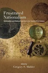 Frustrated Nationalism: Nationalism and National Identity in the Twenty-First Century