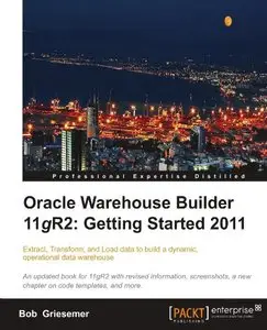 Oracle Warehouse Builder 11g R2: Getting Started 2011 (with code)