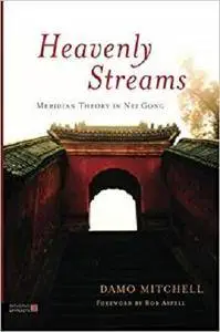 Heavenly Streams: Meridian Theory in Nei Gong (Daoist Nei Gong)