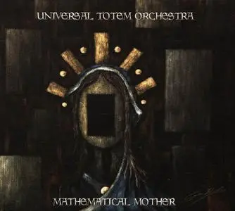 Universal Totem Orchestra - Mathematical Mother (2016)