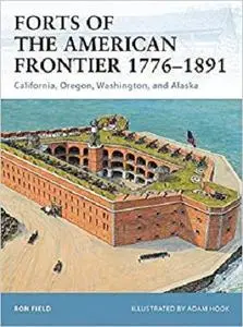 Forts of the American Frontier 1776-1891: California, Oregon, Washington, and Alaska (Fortress) [Repost]