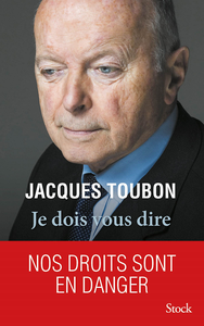 Je dois vous dire : Nos droits sont en danger - Jacques Toubon