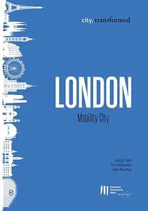 «London: Mobility City» by Greg Clark, Jake Nunley, Tim Moonen