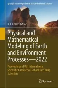 Physical and Mathematical Modeling of Earth and Environment Processes—2022 (Repost)