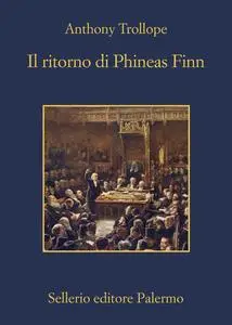 Anthony Trollope - Il ritorno di Phineas Finn