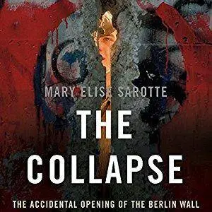 The Collapse: The Accidental Opening of the Berlin Wall [Audiobook]