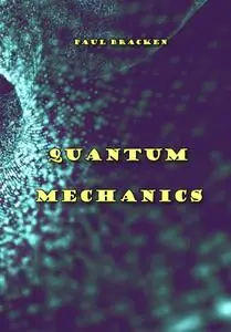 "Quantum Mechanics" ed. by Paul Bracken