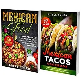 Mexican Home Cooking: 2 Books In 1: 77 Recipes (x2) Cookbook To Prepare Mexican Food At Home