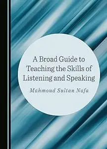 A Broad Guide to Teaching the Skills of Listening and Speaking