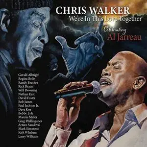 Chris Walker - We’re In This Love Together / Celebrating Al Jarreau (2019)