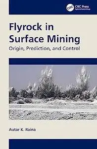 Flyrock in Surface Mining: Origin, Prediction, and Control