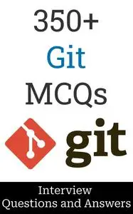 350+ Git Interview Questions and Answers: MCQ Format Questions | Freshers to Experienced | Detailed Explanations